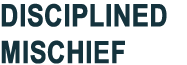 Disciplined Mischief